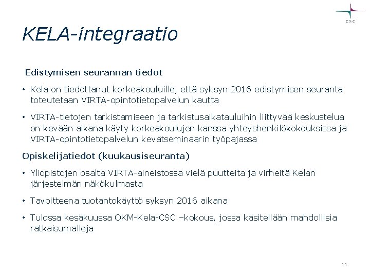 KELA-integraatio Edistymisen seurannan tiedot • Kela on tiedottanut korkeakouluille, että syksyn 2016 edistymisen seuranta