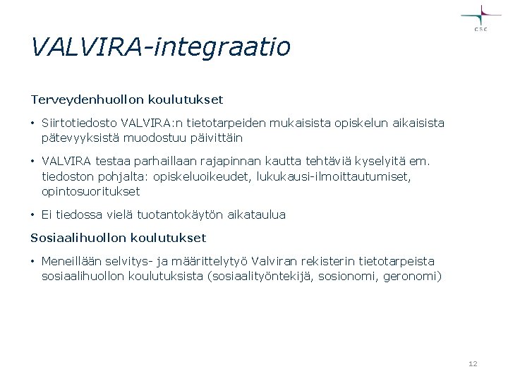 VALVIRA-integraatio Terveydenhuollon koulutukset • Siirtotiedosto VALVIRA: n tietotarpeiden mukaisista opiskelun aikaisista pätevyyksistä muodostuu päivittäin