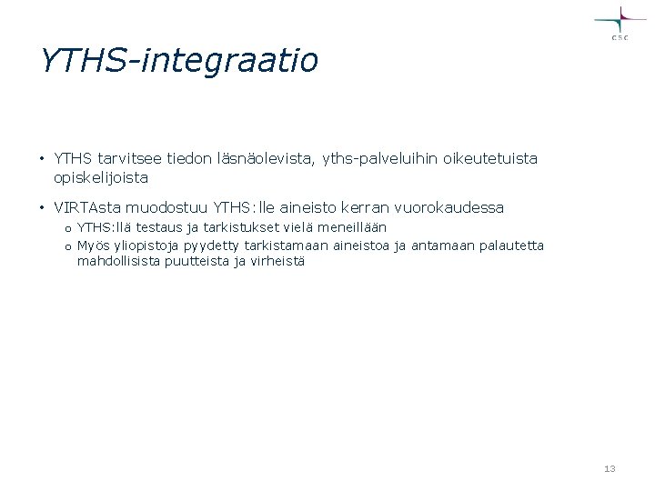 YTHS-integraatio • YTHS tarvitsee tiedon läsnäolevista, yths-palveluihin oikeutetuista opiskelijoista • VIRTAsta muodostuu YTHS: lle