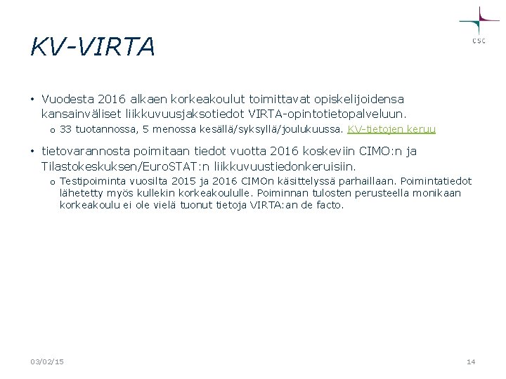 KV-VIRTA • Vuodesta 2016 alkaen korkeakoulut toimittavat opiskelijoidensa kansainväliset liikkuvuusjaksotiedot VIRTA-opintotietopalveluun. o 33 tuotannossa,