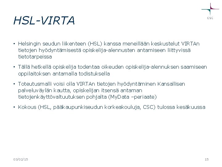 HSL-VIRTA • Helsingin seudun liikenteen (HSL) kanssa meneillään keskustelut VIRTAn tietojen hyödyntämisestä opiskelija-alennusten antamiseen