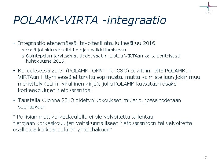 POLAMK-VIRTA -integraatio • Integraatio etenemässä, tavoiteaikataulu kesäkuu 2016 o Vielä joitakin virheitä tietojen validoitumisessa