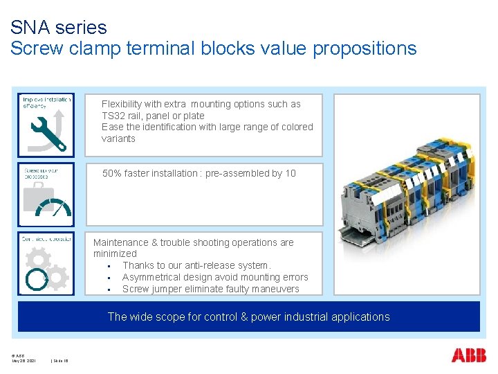 SNA series Screw clamp terminal blocks value propositions Benefit 1 Flexibility with extra mounting SNA series Screw clamp terminal blocks value propositions Benefit 1 Flexibility with extra mounting