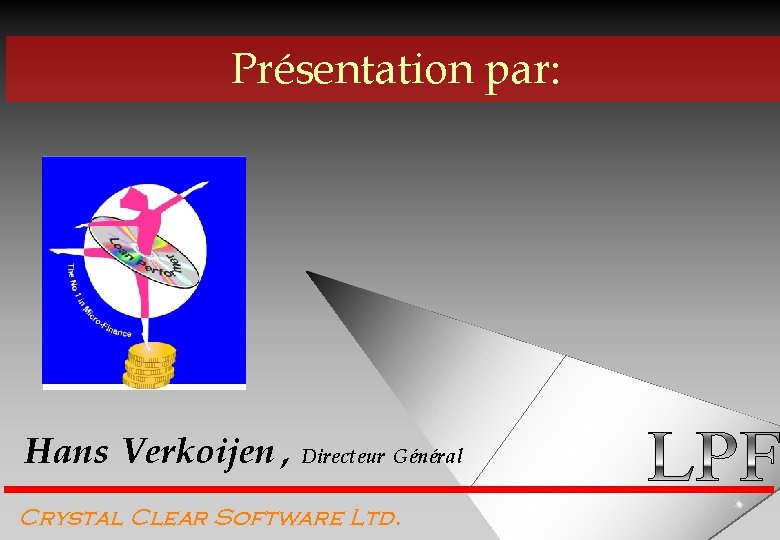 Présentation par: Hans Verkoijen , Directeur Général Crystal Clear Software Ltd. 