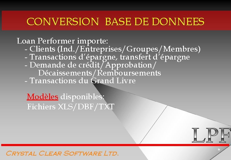 CONVERSION BASE DE DONNEES Loan Performer importe: - Clients (Ind. /Entreprises/Groupes/Membres) - Transactions d’épargne,