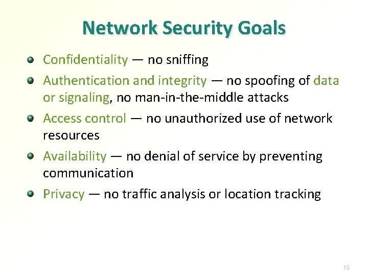 Network Security Goals Confidentiality — no sniffing Authentication and integrity — no spoofing of