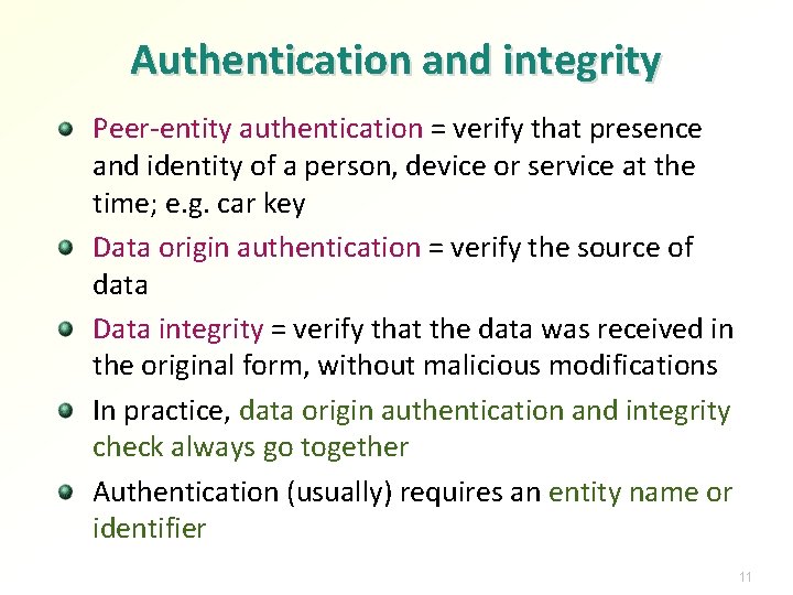 Authentication and integrity Peer-entity authentication = verify that presence and identity of a person,