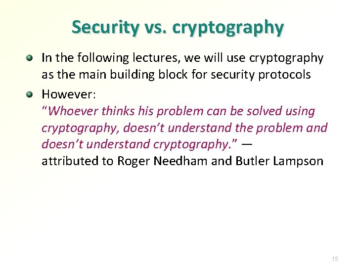 Security vs. cryptography In the following lectures, we will use cryptography as the main