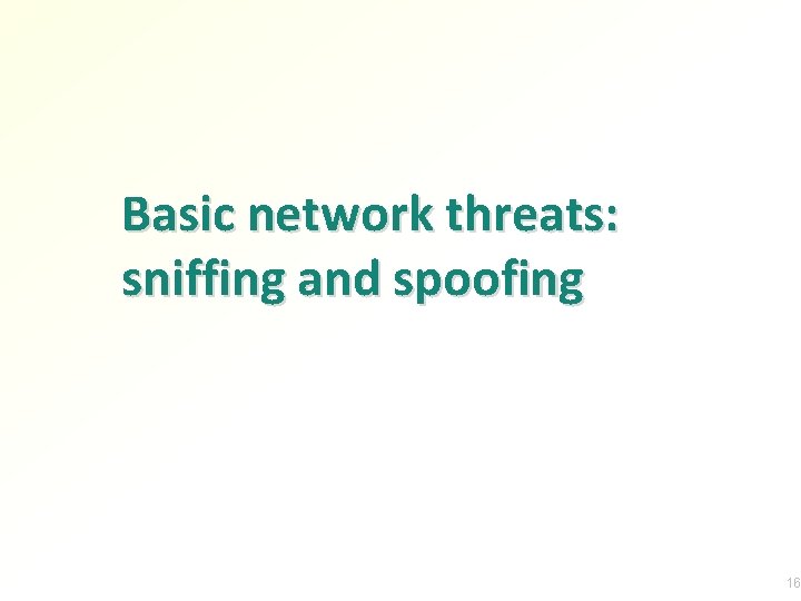 Basic network threats: sniffing and spoofing 16 