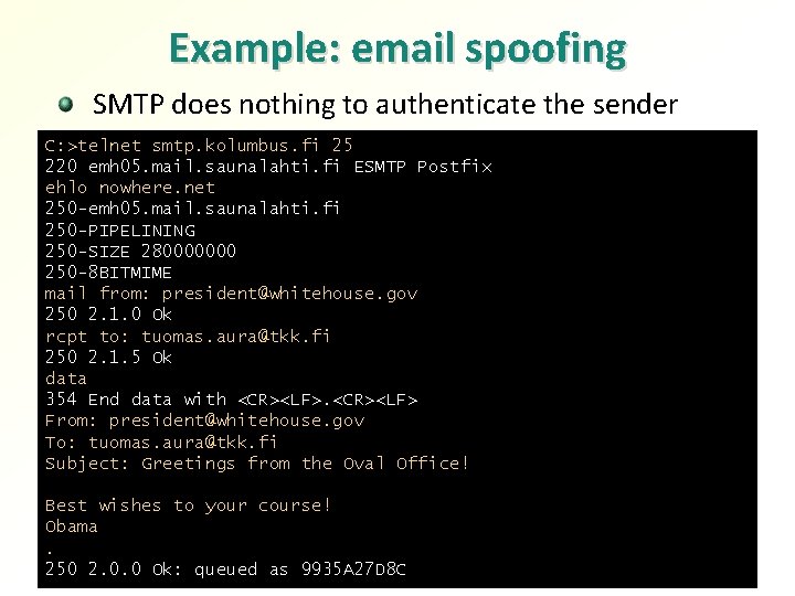 Example: email spoofing SMTP does nothing to authenticate the sender C: >telnet smtp. kolumbus.