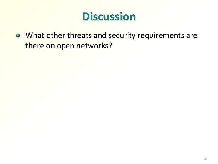 Discussion What other threats and security requirements are there on open networks? 28 