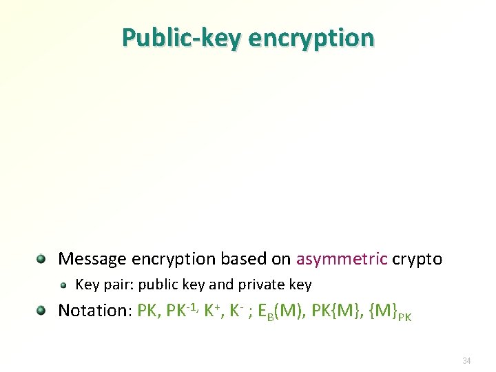 Public-key encryption Message encryption based on asymmetric crypto Key pair: public key and private
