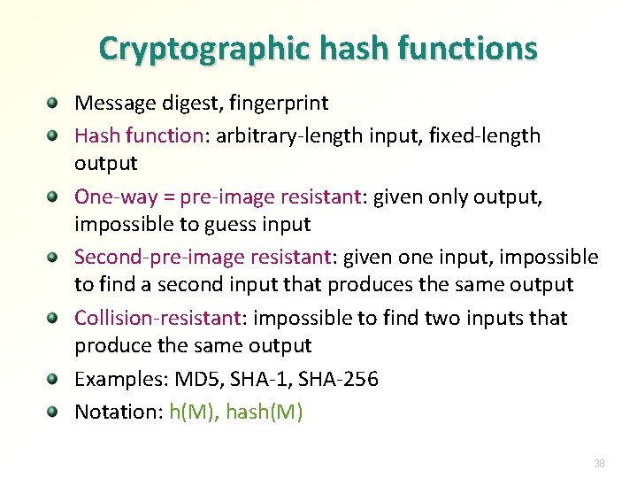 Cryptographic hash functions Message digest, fingerprint Hash function: arbitrary-length input, fixed-length output One-way =