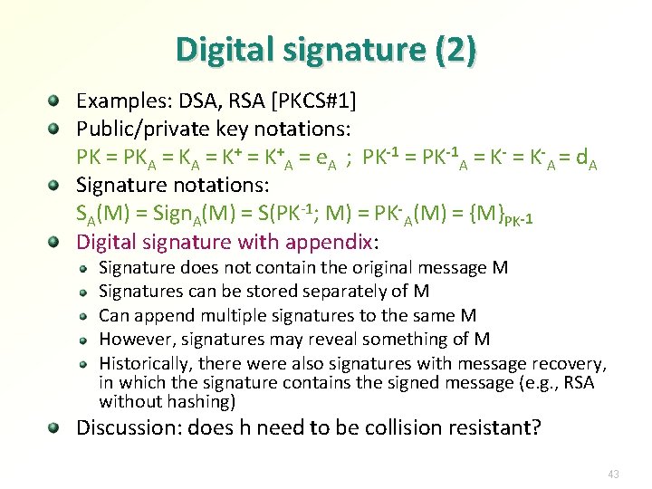 Digital signature (2) Examples: DSA, RSA [PKCS#1] Public/private key notations: PK = PKA =