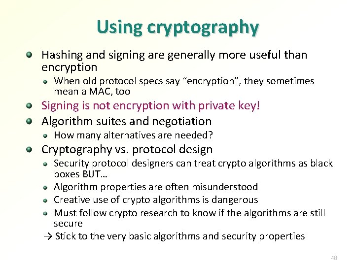 Using cryptography Hashing and signing are generally more useful than encryption When old protocol