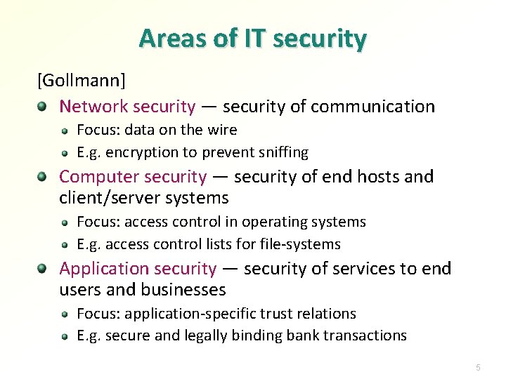 Areas of IT security [Gollmann] Network security — security of communication Focus: data on