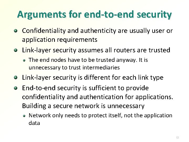 Arguments for end-to-end security Confidentiality and authenticity are usually user or application requirements Link-layer