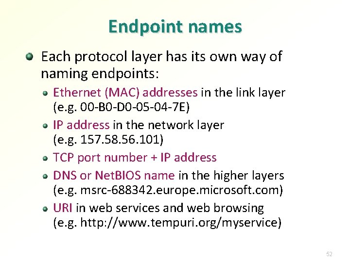 Endpoint names Each protocol layer has its own way of naming endpoints: Ethernet (MAC)
