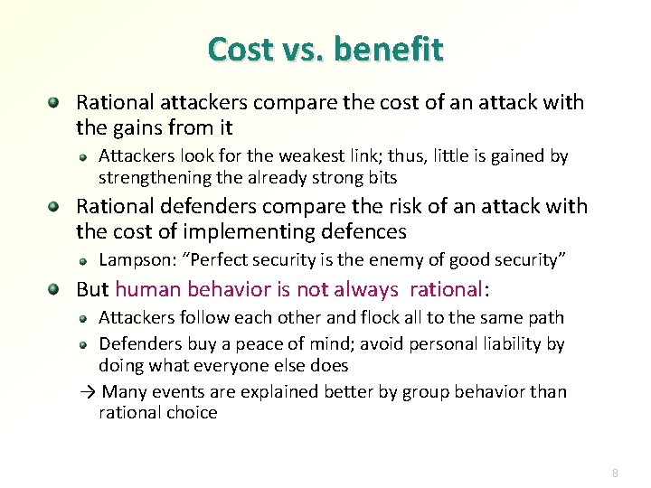 Cost vs. benefit Rational attackers compare the cost of an attack with the gains
