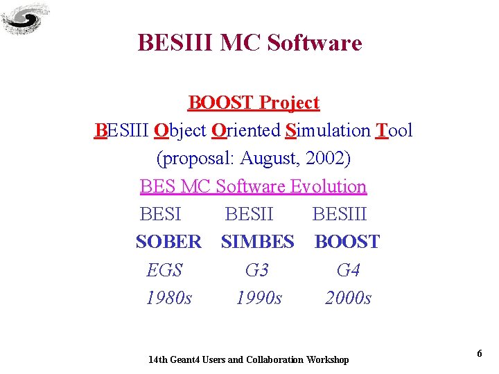 BESIII MC Software BOOST Project BESIII Object Oriented Simulation Tool (proposal: August, 2002) BES