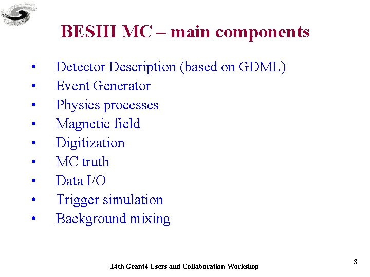 BESIII MC – main components • • • Detector Description (based on GDML) Event