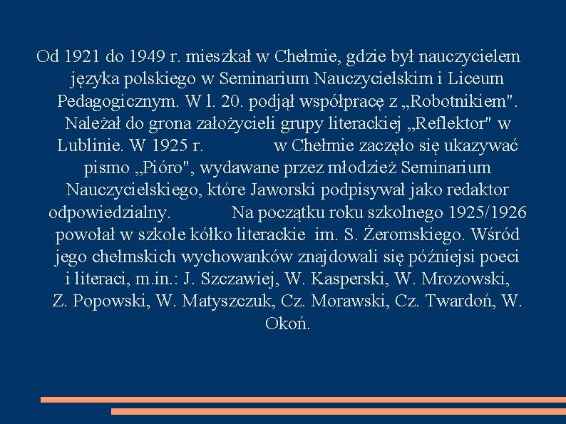 Od 1921 do 1949 r. mieszkał w Chełmie, gdzie był nauczycielem języka polskiego w