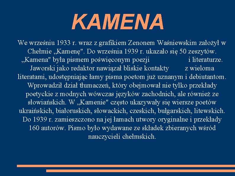 KAMENA We wrześniu 1933 r. wraz z grafikiem Zenonem Waśniewskim założył w Chełmie „Kamenę".