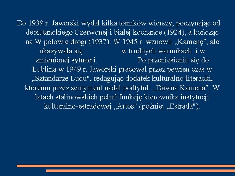 Do 1939 r. Jaworski wydał kilka tomików wierszy, poczynając od debiutanckiego Czerwonej i białej