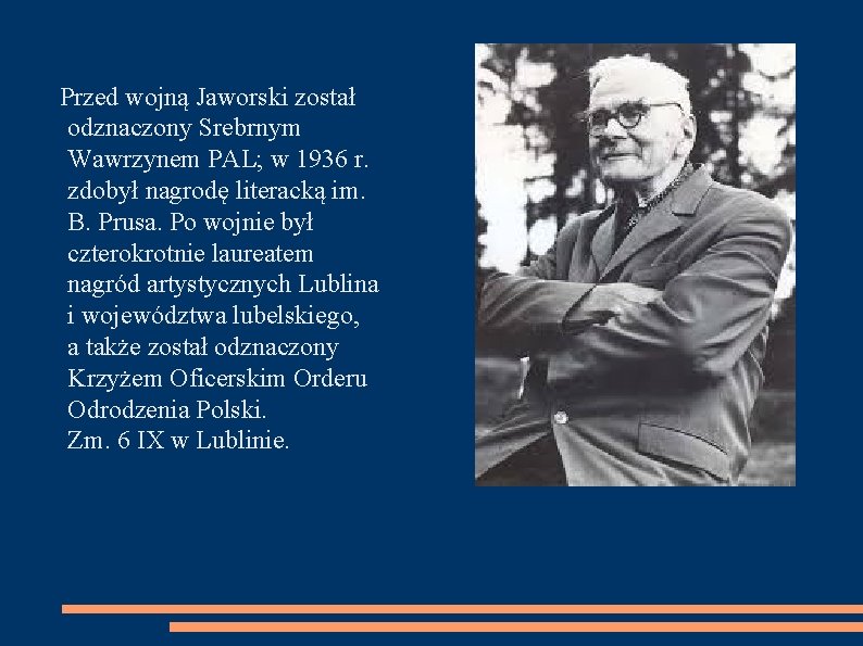 Przed wojną Jaworski został odznaczony Srebrnym Wawrzynem PAL; w 1936 r. zdobył nagrodę literacką