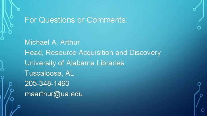 For Questions or Comments: Michael A. Arthur Head, Resource Acquisition and Discovery University of