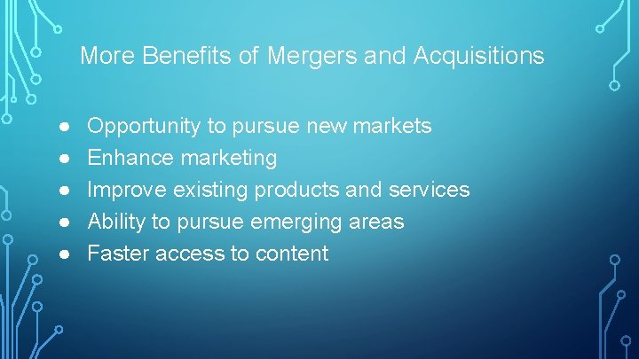 More Benefits of Mergers and Acquisitions ● ● ● Opportunity to pursue new markets
