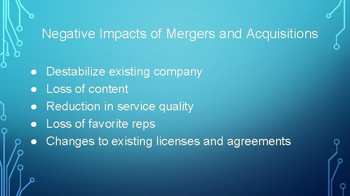 Negative Impacts of Mergers and Acquisitions ● ● ● Destabilize existing company Loss of