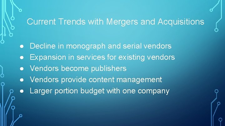 Current Trends with Mergers and Acquisitions ● ● ● Decline in monograph and serial