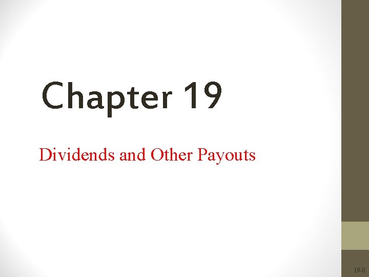 Chapter 19 Dividends and Other Payouts 19 -0 