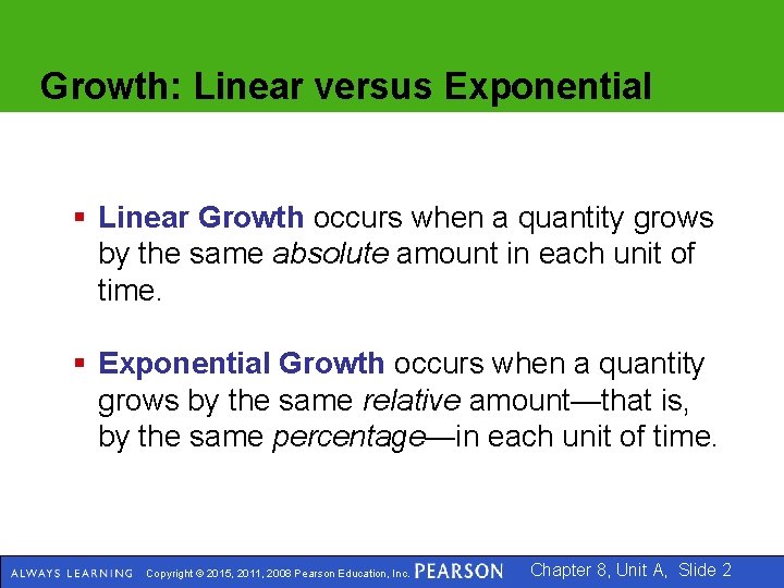 Growth: Linear versus Exponential § Linear Growth occurs when a quantity grows by the