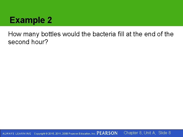 Example 2 How many bottles would the bacteria fill at the end of the