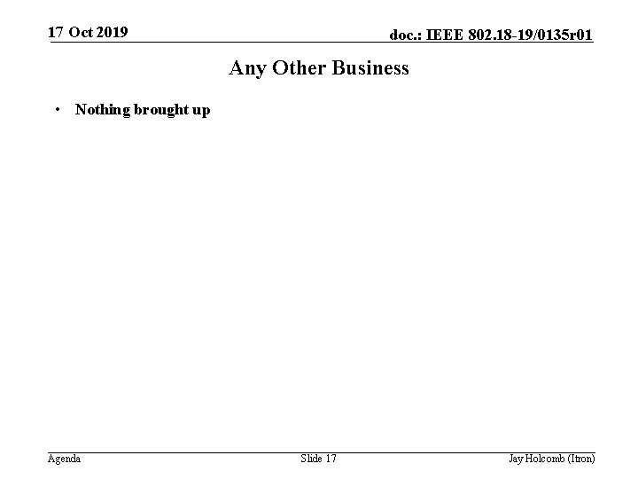 17 Oct 2019 doc. : IEEE 802. 18 -19/0135 r 01 Any Other Business