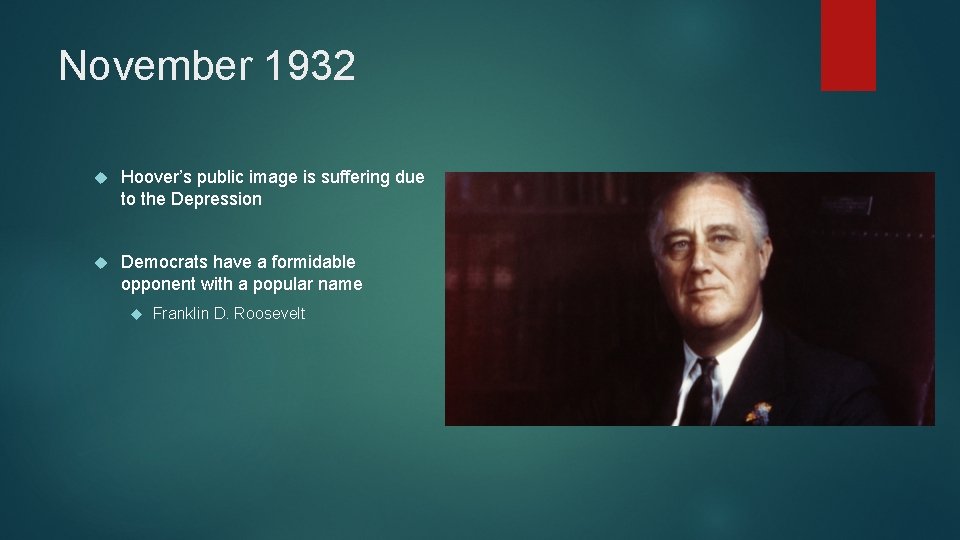 November 1932 Hoover’s public image is suffering due to the Depression Democrats have a