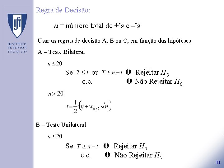 Regra de Decisão: n = número total de +’s e –’s Usar as regras