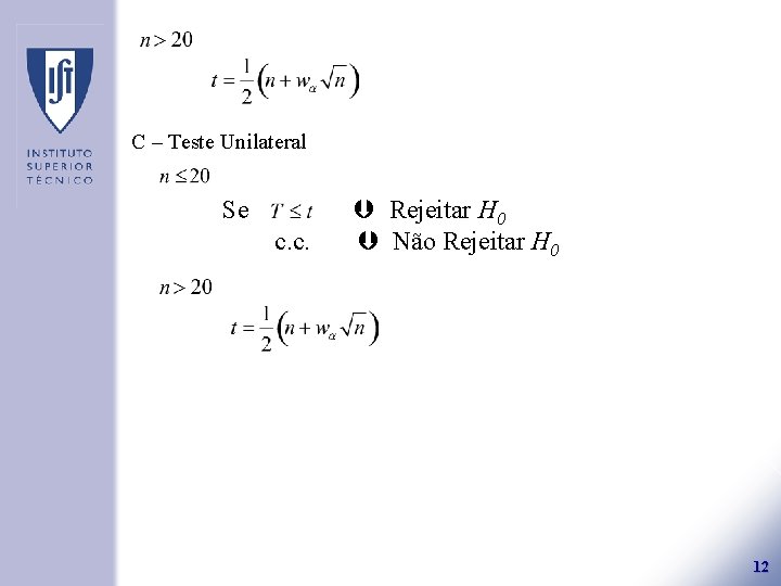 C – Teste Unilateral Se c. c. Rejeitar H 0 Não Rejeitar H 0