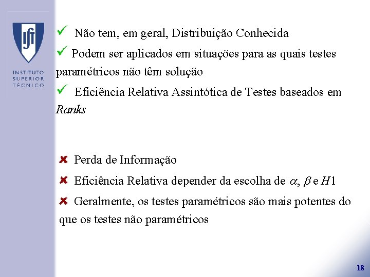 ü Não tem, em geral, Distribuição Conhecida ü Podem ser aplicados em situações para