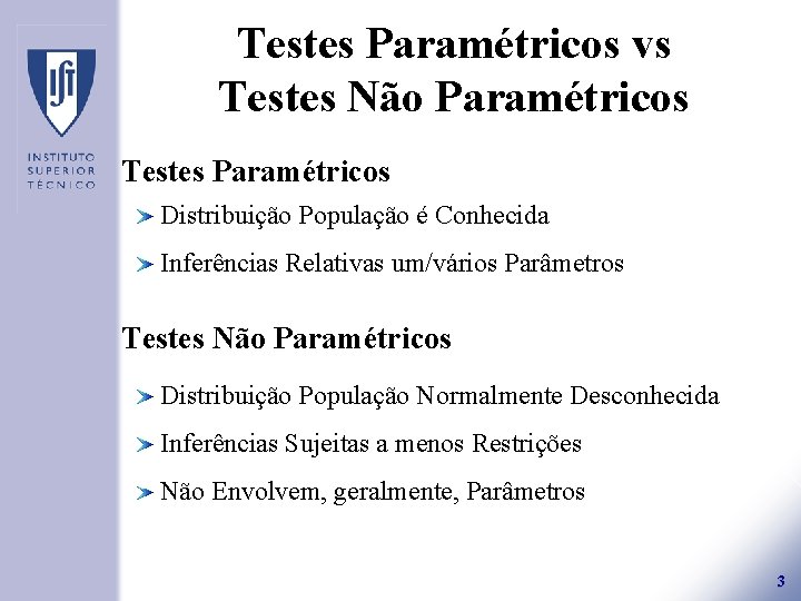 Testes Paramétricos vs Testes Não Paramétricos Testes Paramétricos Distribuição População é Conhecida Inferências Relativas