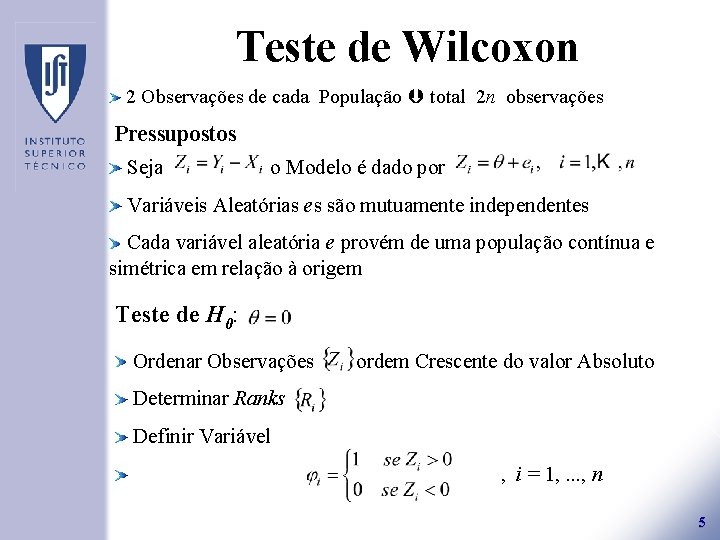 Teste de Wilcoxon 2 Observações de cada População total 2 n observações Pressupostos Seja