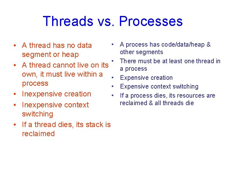 Threads vs. Processes • • A thread has no data segment or heap •