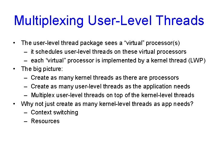 Multiplexing User-Level Threads • The user-level thread package sees a “virtual” processor(s) – it