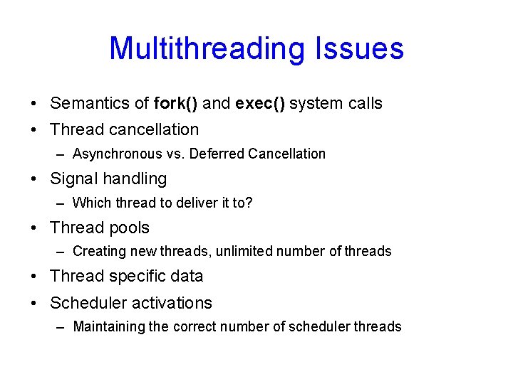 Multithreading Issues • Semantics of fork() and exec() system calls • Thread cancellation –