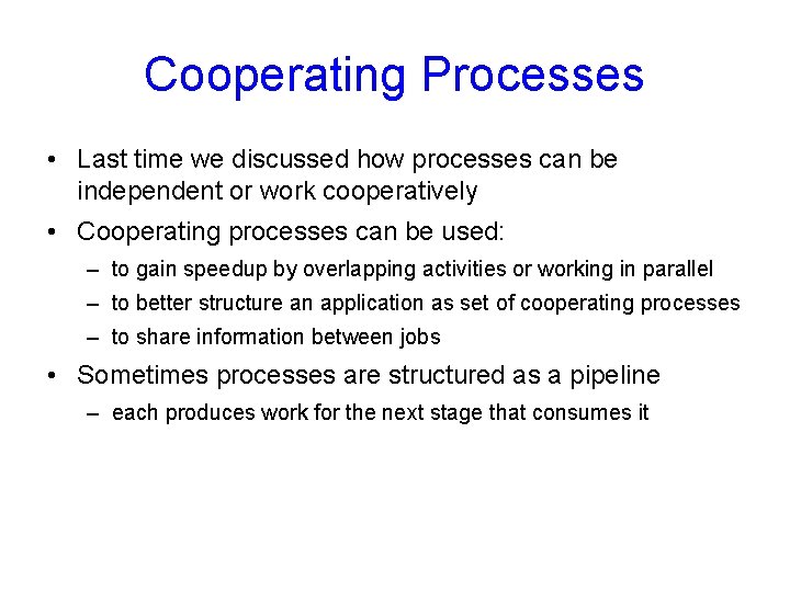 Cooperating Processes • Last time we discussed how processes can be independent or work