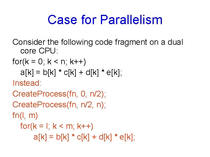 Case for Parallelism Consider the following code fragment on a dual core CPU: for(k