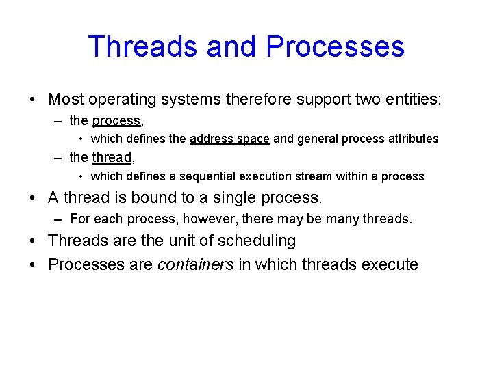 Threads and Processes • Most operating systems therefore support two entities: – the process,