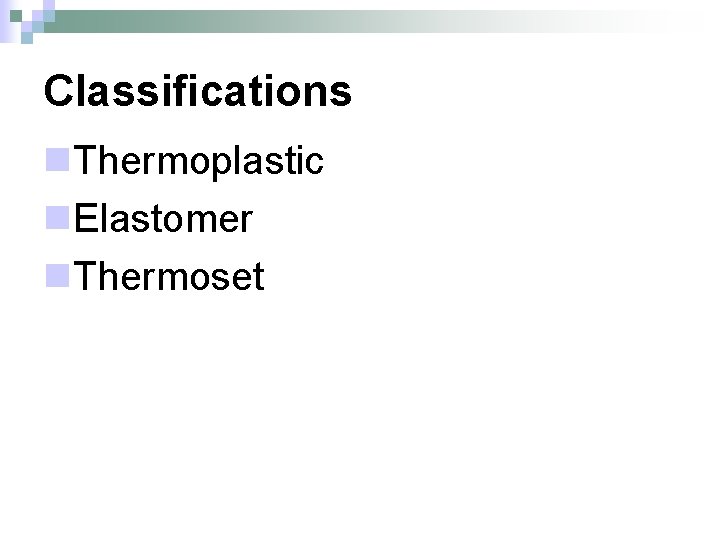 Classifications n. Thermoplastic n. Elastomer n. Thermoset 
